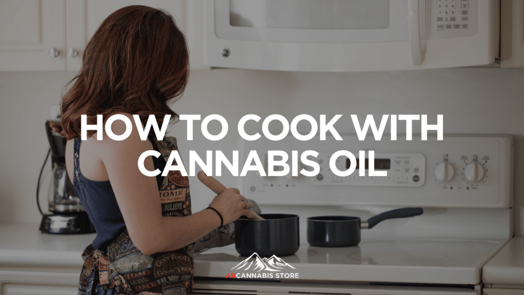 Eec A Beb B Fdf B How To Cook With Cannabis Oil Arcannabis Blog
