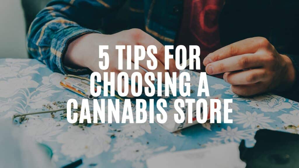 C A C Aa E E A Tips For Choosing A Cannabis Store