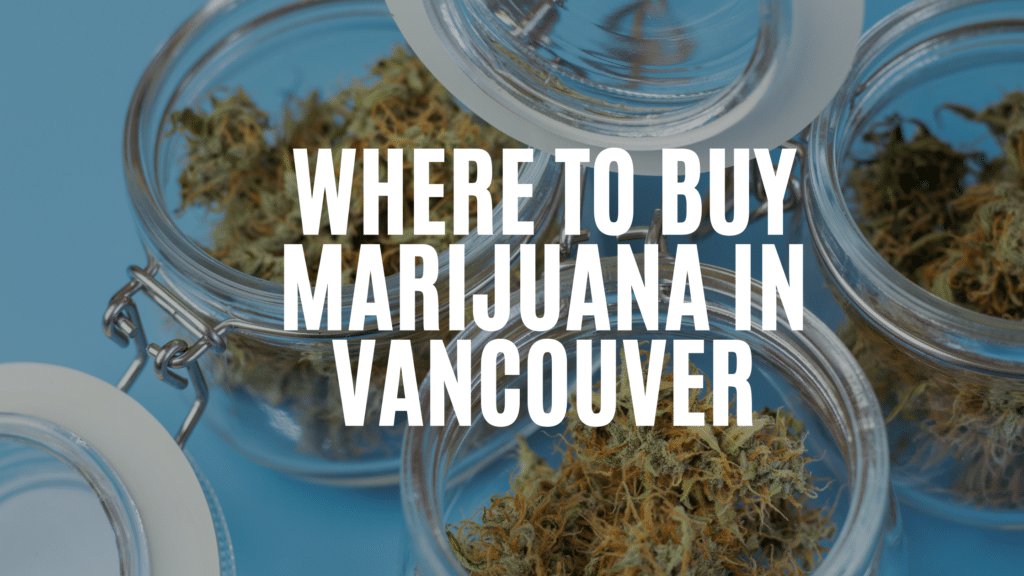C E D E A Where To Buy Marijuana In Vancouver