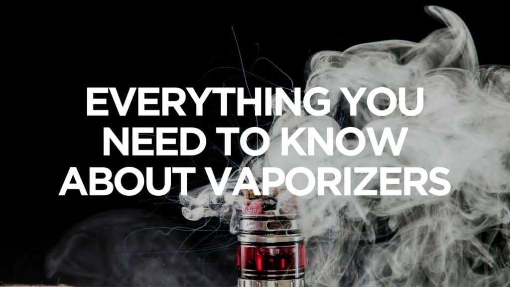 F A E Ebd E Everything You Need To Know About Vaporizers Scaled