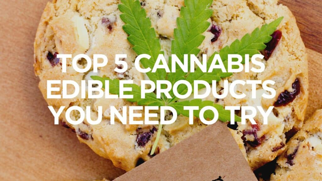 D F Af Ff Db Top Cannabis Edible Products You Need To Try Scaled