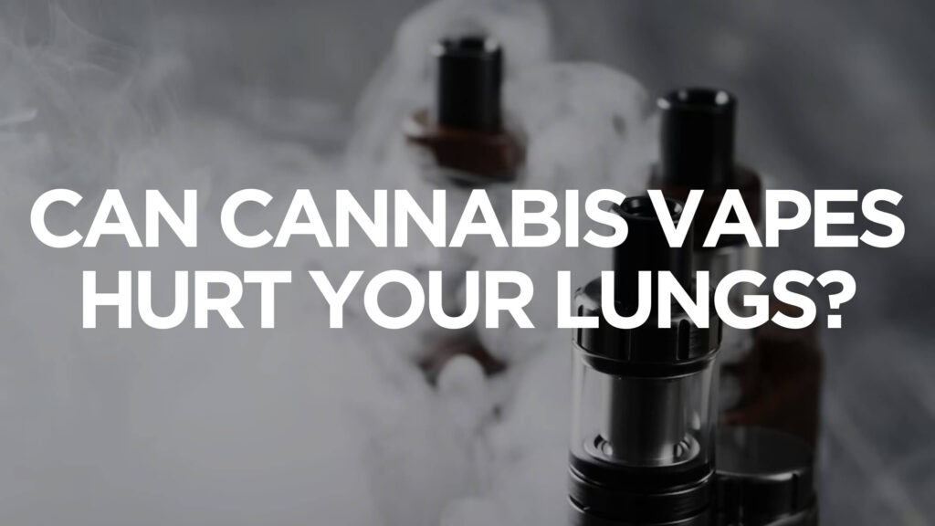 Can Cannabis Vapes Hurt Your Lungs 1 1 1