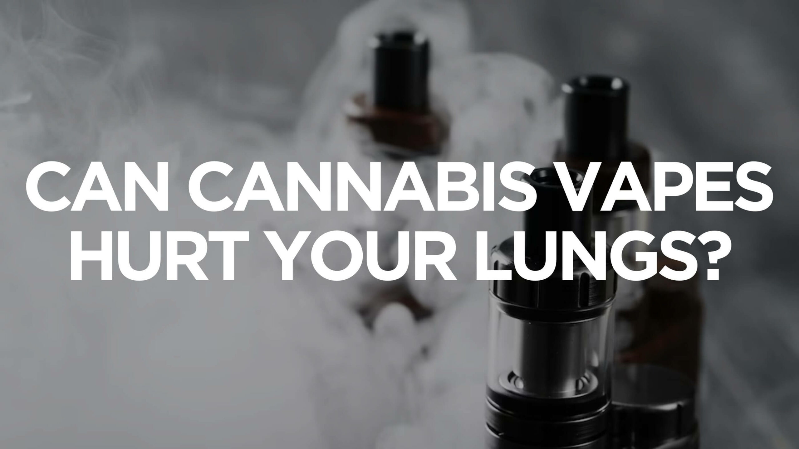 Can Cannabis Vapes Hurt Your Lungs