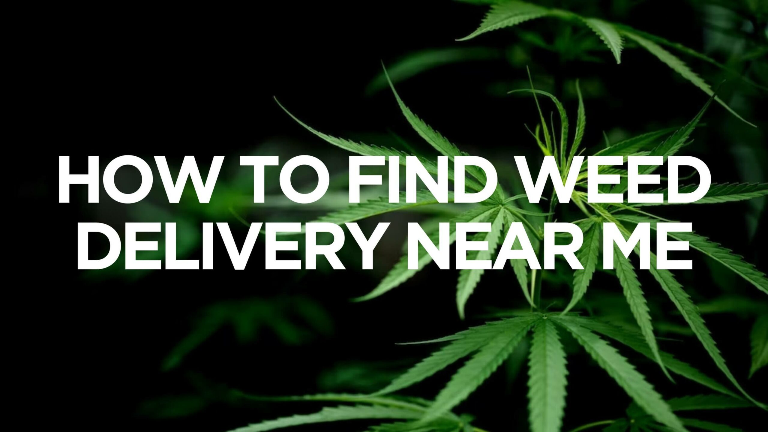 How To Find Weed Delivery Near Me