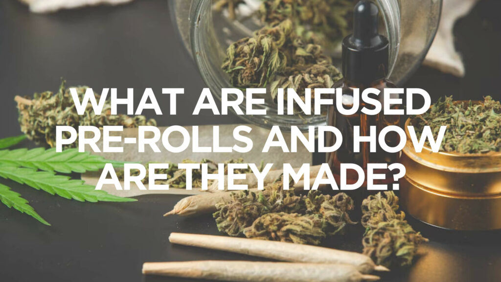 What Are Infused Pre Rolls And How Are They Made