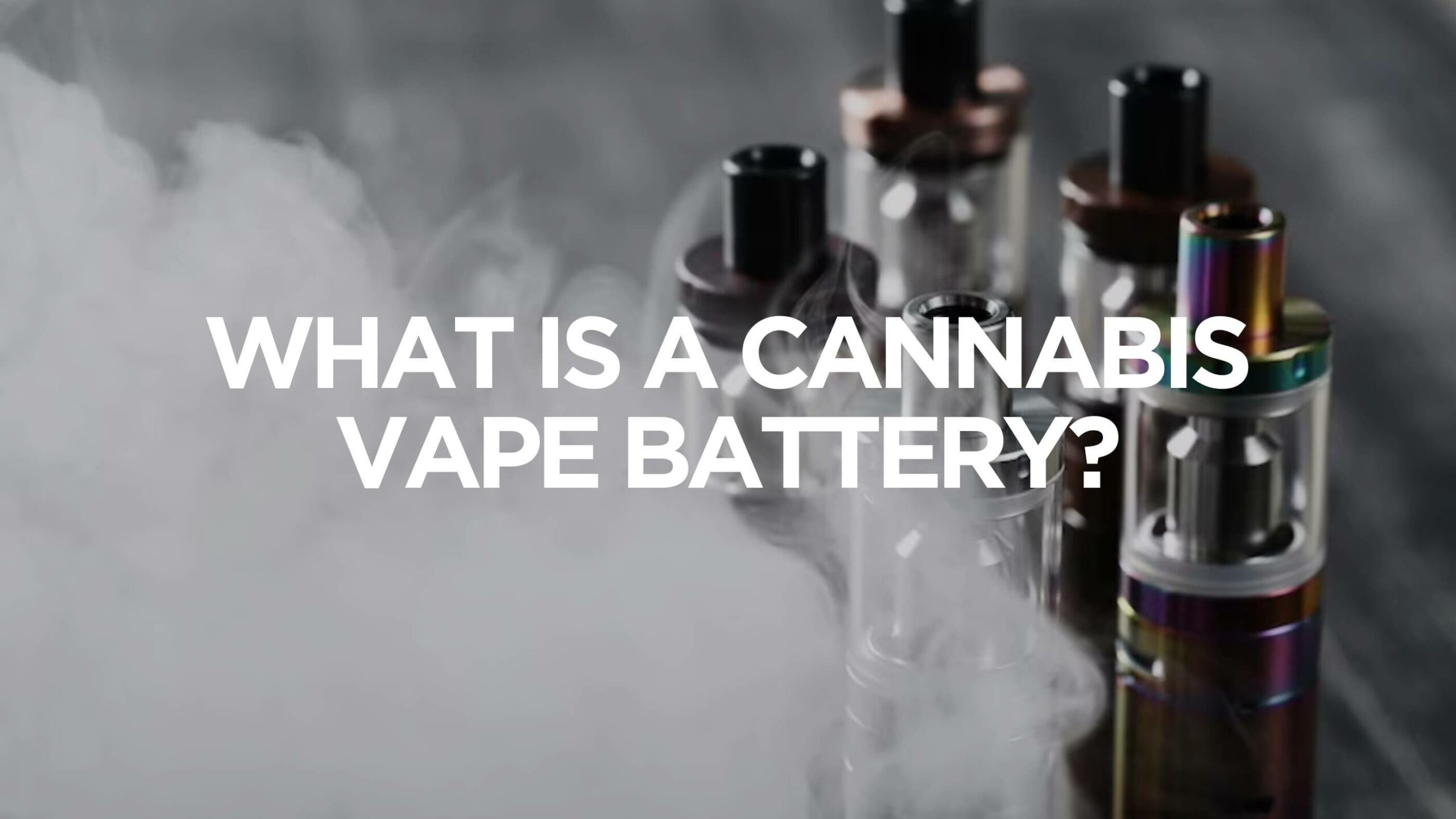 What Is A Cannabis Vape Battery