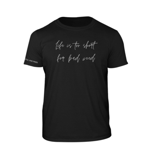 Pistol And Paris: Life Is To Short For Bad Weed T-Shirt